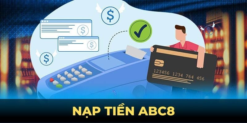 Giới thiệu hệ thống giao dịch nạp tiền ABC8